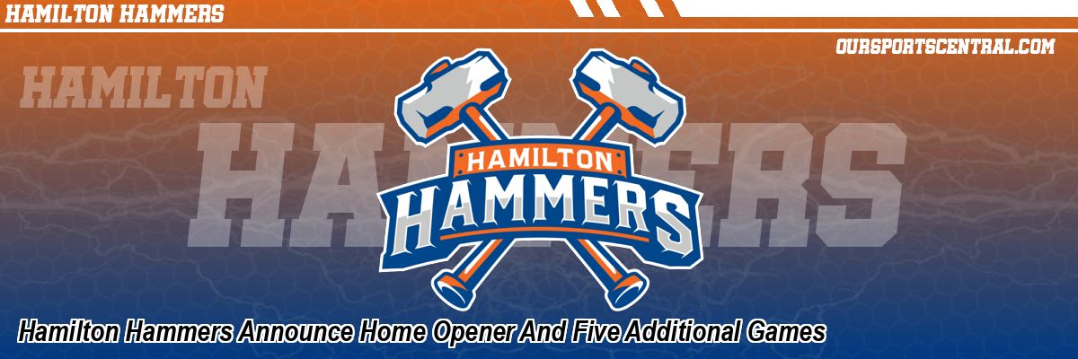 Hamilton Hammers Announce Home Opener And Five Additional Games