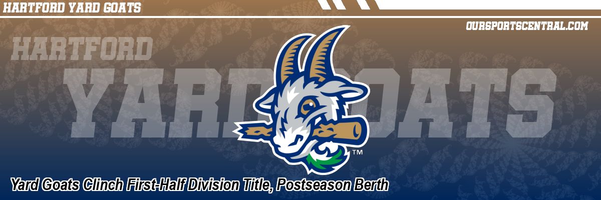 Yard Goats Clinch First-Half Division Title, Postseason Berth