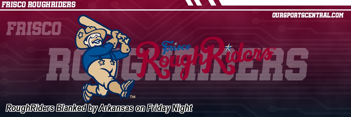 RoughRiders Blanked by Arkansas on Friday Night