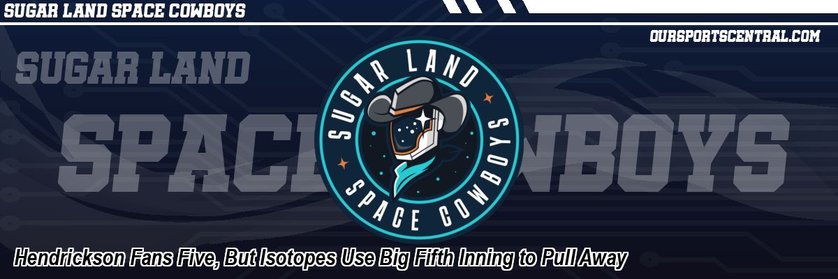 Hendrickson Fans Five, But Isotopes Use Big Fifth Inning to Pull Away