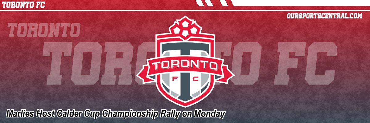 Marlies Host Calder Cup Championship Rally on Monday