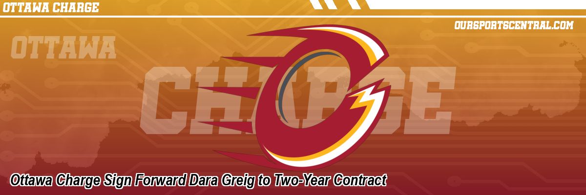 Ottawa Charge Sign Forward Dara Greig to Two-Year Contract