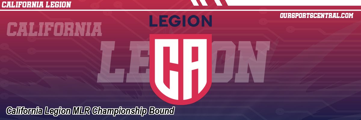 California Legion MLR Championship Bound