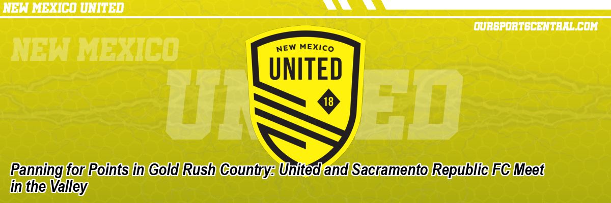 Panning for Points in Gold Rush Country: United and Sacramento Republic FC Meet in the Valley
