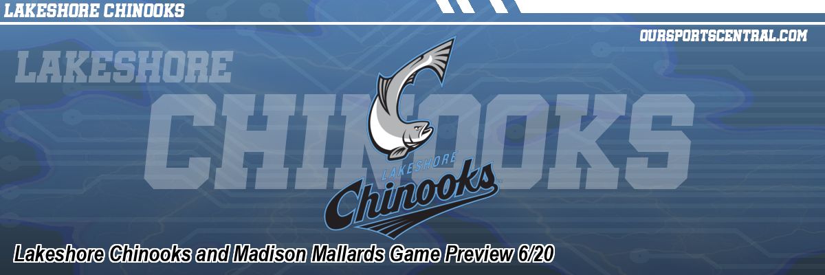 Lakeshore Chinooks and Madison Mallards Game Preview 6/20