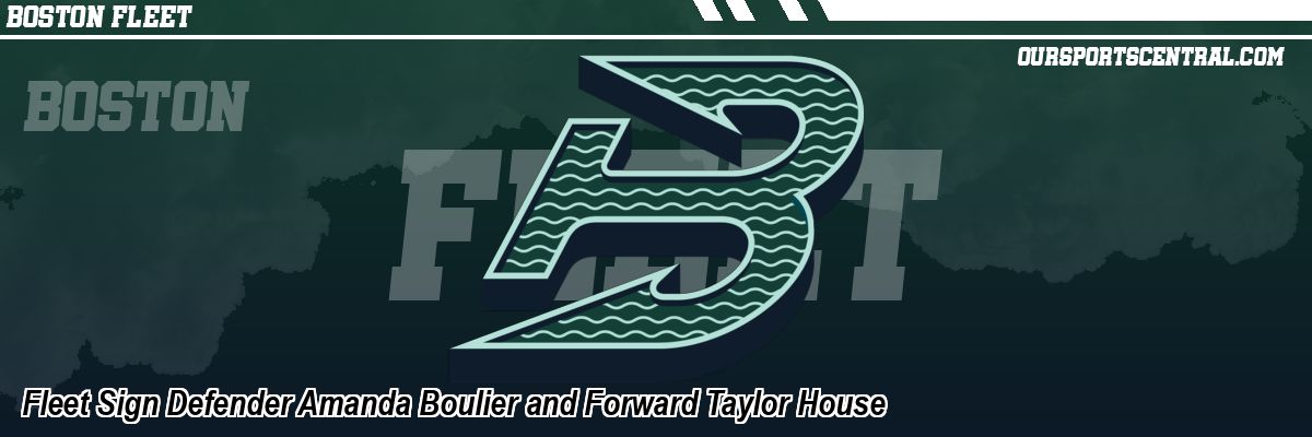 Fleet Sign Defender Amanda Boulier and Forward Taylor House