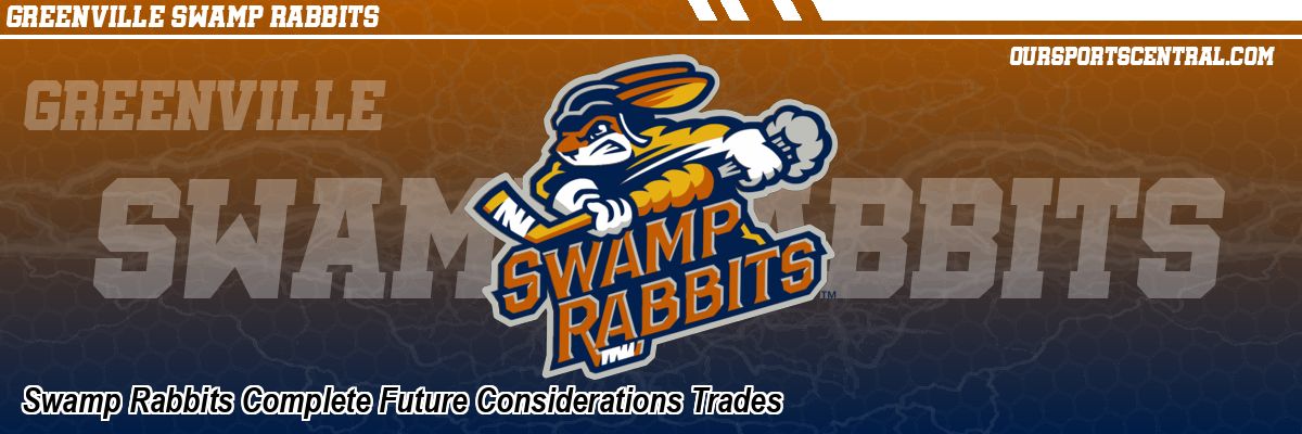 Swamp Rabbits Complete Future Considerations Trades