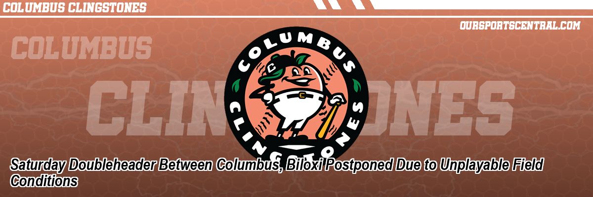 Saturday Doubleheader Between Columbus, Biloxi Postponed Due to Unplayable Field Conditions