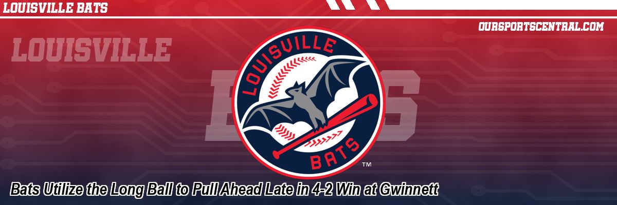 Bats Utilize the Long Ball to Pull Ahead Late in 4-2 Win at Gwinnett