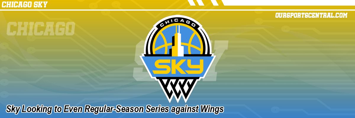 Sky Looking to Even Regular-Season Series against Wings
