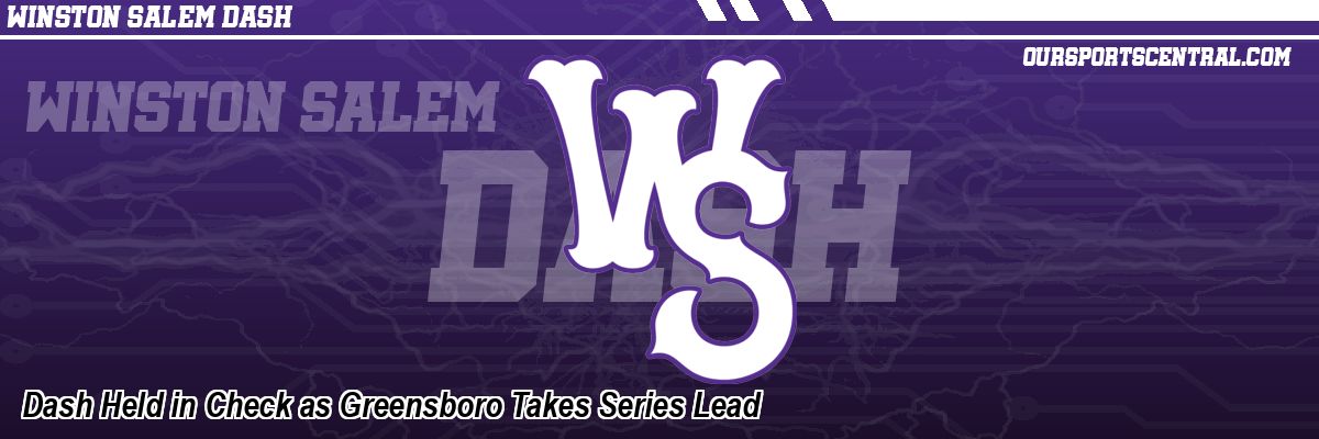 Dash Held in Check as Greensboro Takes Series Lead