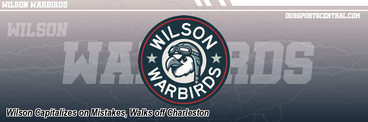 Wilson Capitalizes on Mistakes, Walks off Charleston