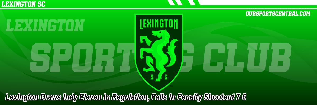 Lexington Draws Indy Eleven in Regulation, Falls in Penalty Shootout 7-6