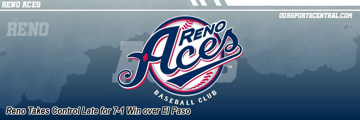 Reno Takes Control Late for 7-1 Win over El Paso