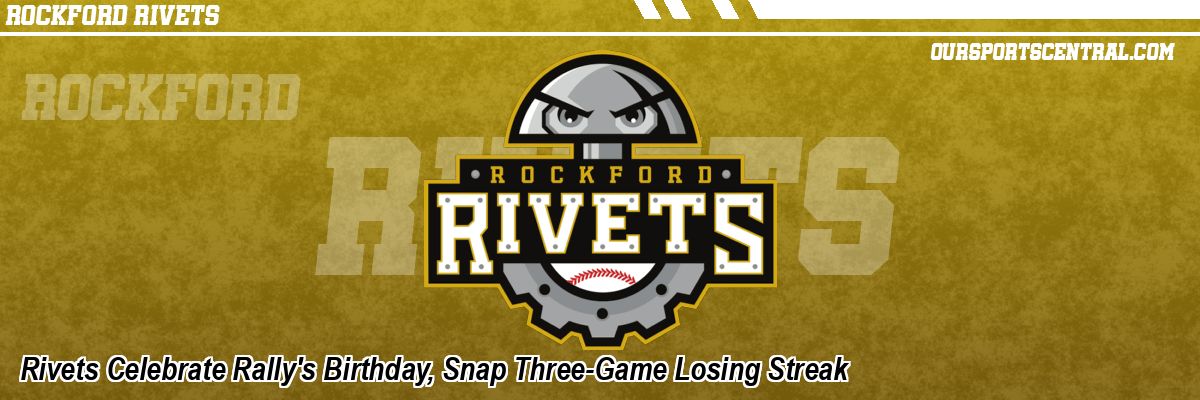 Rivets Celebrate Rally's Birthday, Snap Three-Game Losing Streak