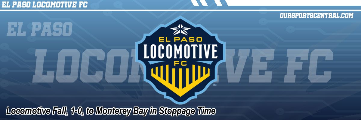 Locomotive Fall, 1-0, to Monterey Bay in Stoppage Time
