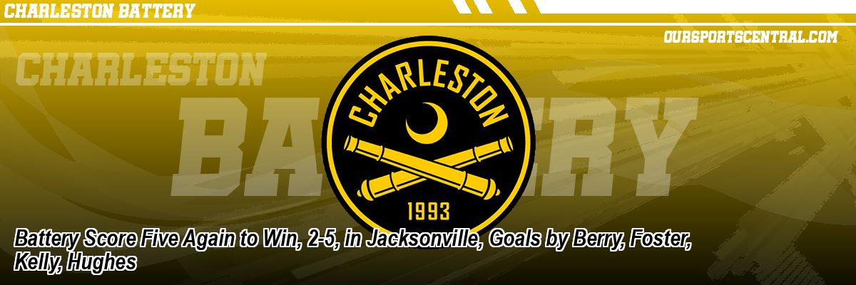 Battery Score Five Again to Win, 2-5, in Jacksonville, Goals by Berry, Foster, Kelly, Hughes