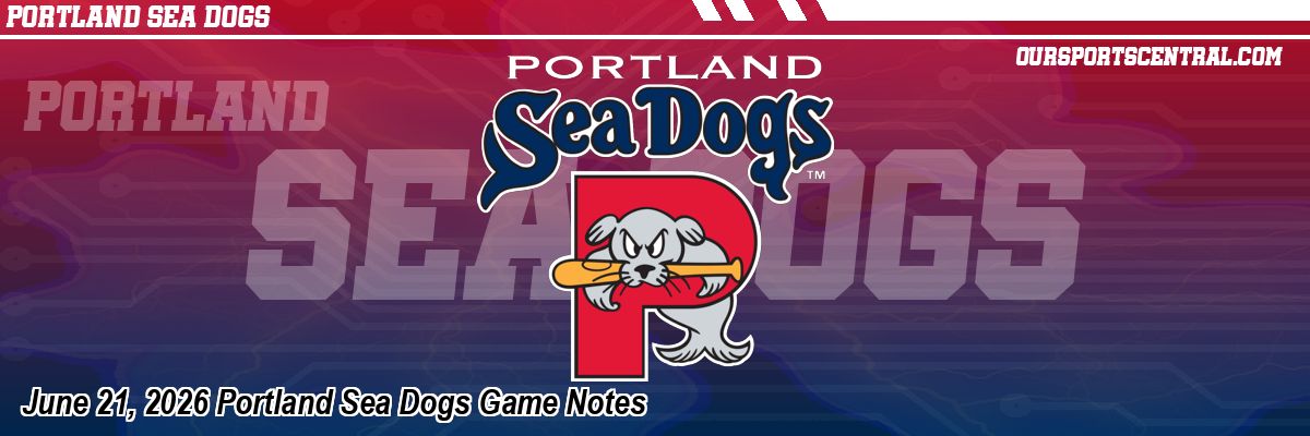 June 21, 2026 Portland Sea Dogs Game Notes