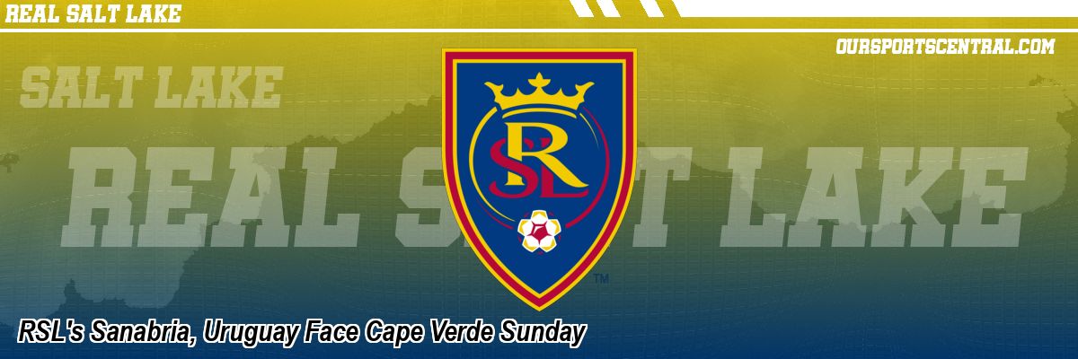 RSL's Sanabria, Uruguay Face Cape Verde Sunday