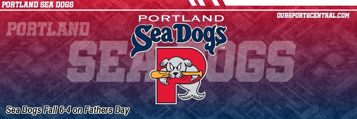 Sea Dogs Fall 6-4 on Fathers Day
