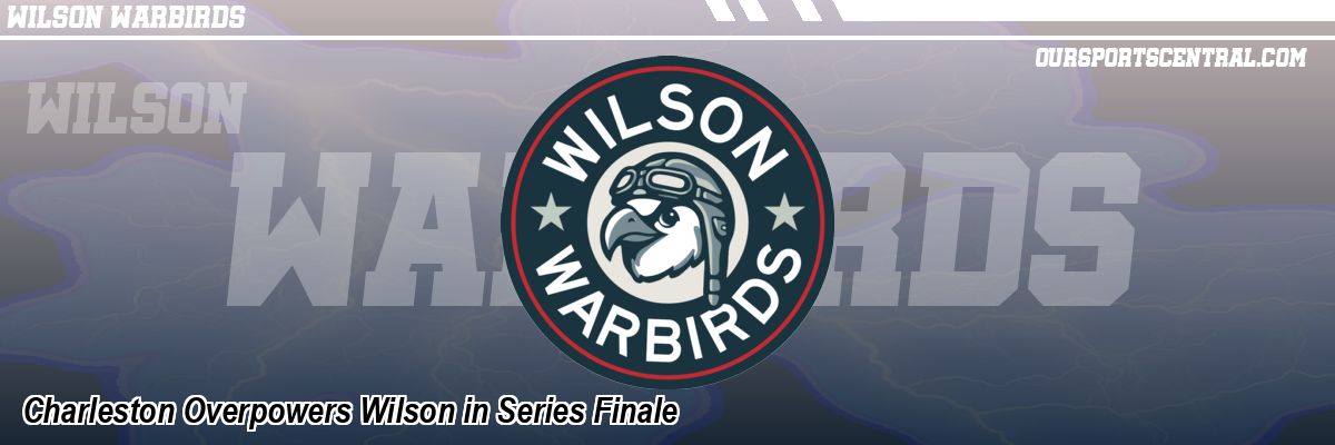 Charleston Overpowers Wilson in Series Finale