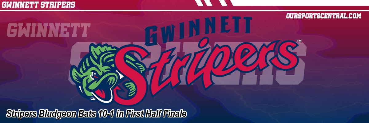 Stripers Bludgeon Bats 10-1 in First Half Finale