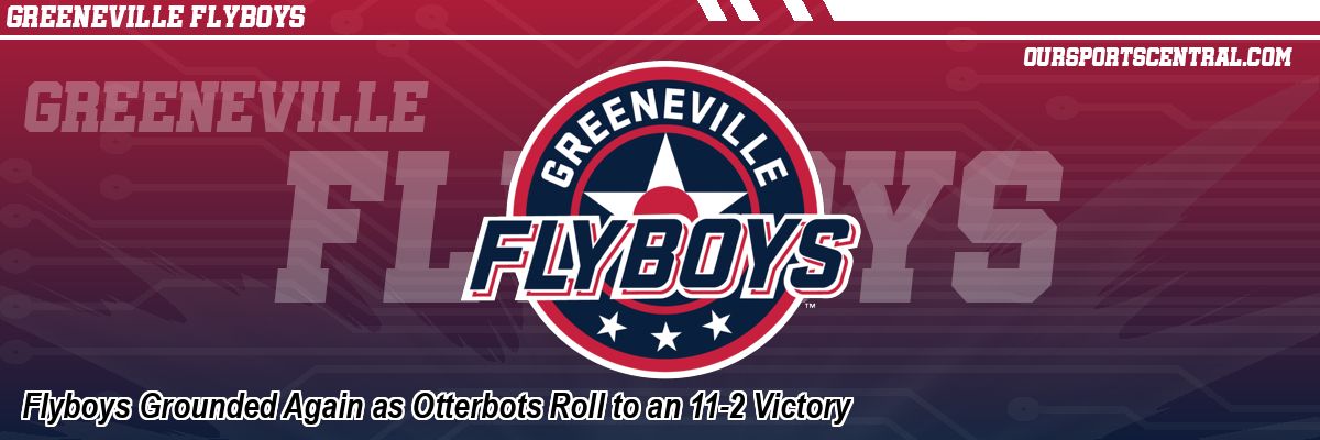Flyboys Grounded Again as Otterbots Roll to an 11-2 Victory