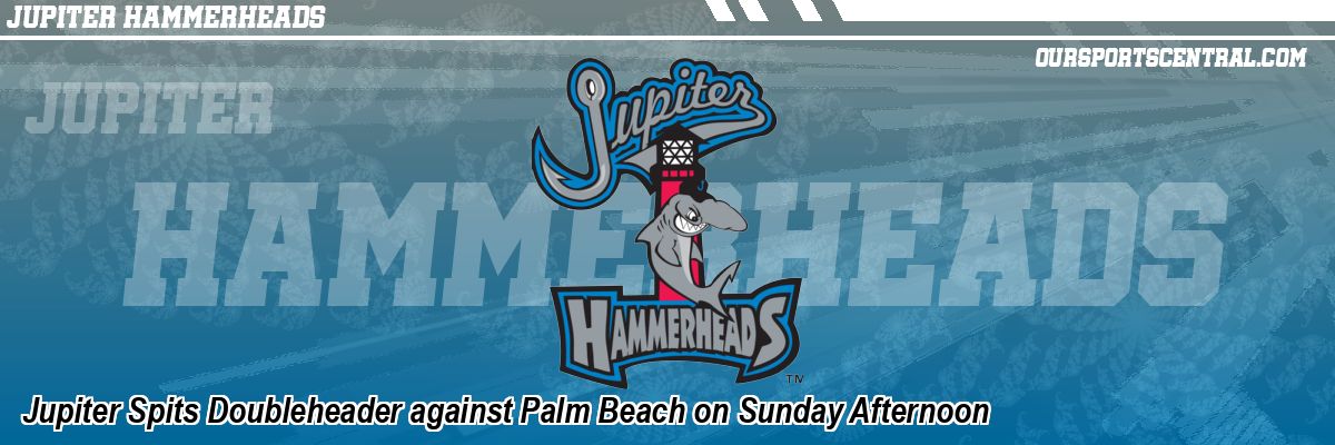 Jupiter Spits Doubleheader against Palm Beach on Sunday Afternoon