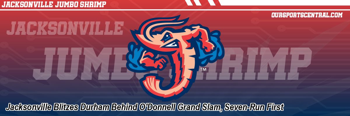 Jacksonville Blitzes Durham Behind O'Donnell Grand Slam, Seven-Run First
