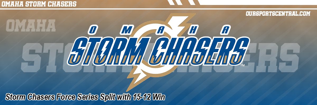 Storm Chasers Force Series Split with 15-12 Win