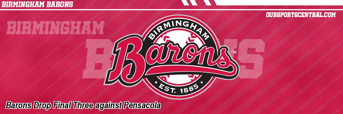 Barons Drop Final Three against Pensacola