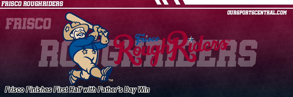 Frisco Finishes First Half with Father's Day Win