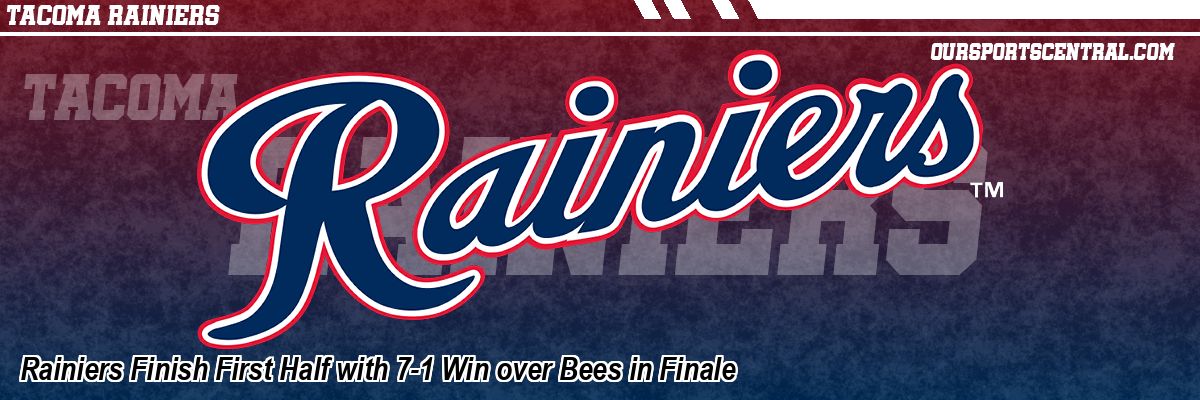 Rainiers Finish First Half with 7-1 Win over Bees in Finale