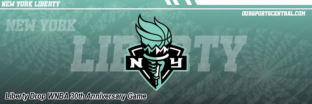 Liberty Drop WNBA 30th Anniversary Game