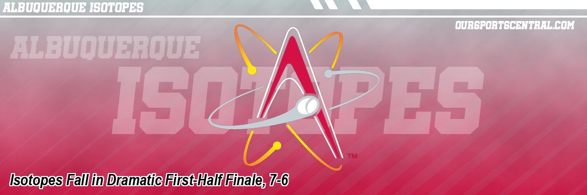 Isotopes Fall in Dramatic First-Half Finale, 7-6