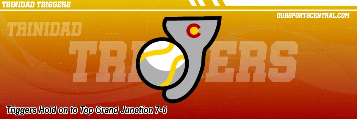 Triggers Hold on to Top Grand Junction 7-6