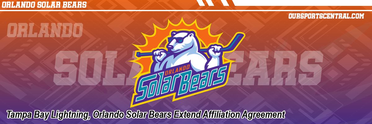 Tampa Bay Lightning, Orlando Solar Bears Extend Affiliation Agreement