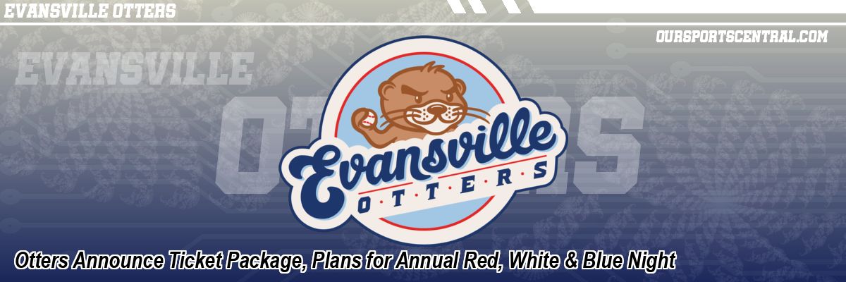 Otters Announce Ticket Package, Plans for Annual Red, White & Blue Night
