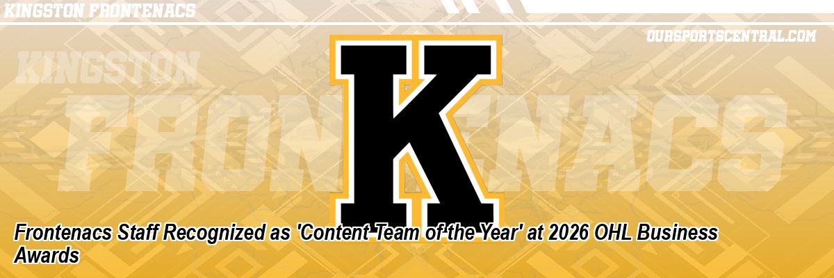 Frontenacs Staff Recognized as 'Content Team of the Year' at 2026 OHL Business Awards