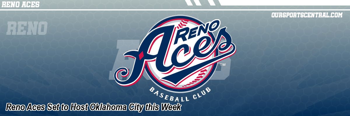 Reno Aces Set to Host Oklahoma City this Week