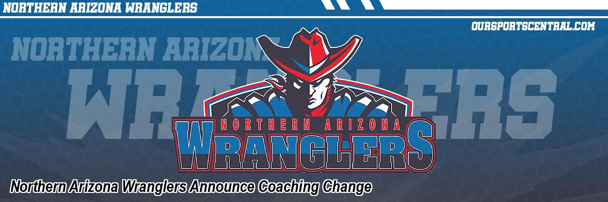 Northern Arizona Wranglers Announce Coaching Change