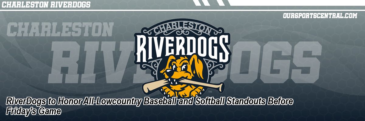 RiverDogs to Honor All-Lowcountry Baseball and Softball Standouts Before Friday's Game