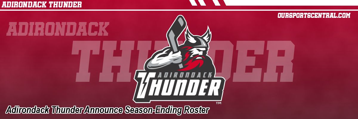 Adirondack Thunder Announce Season-Ending Roster