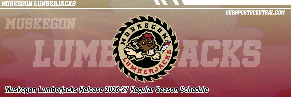 Muskegon Lumberjacks Release 2026-27 Regular Season Schedule
