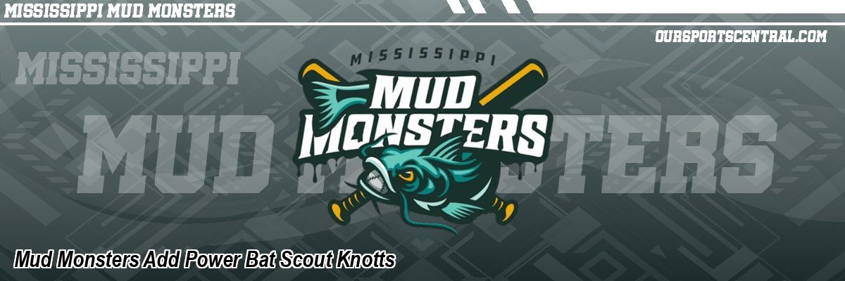 Mud Monsters Add Power Bat Scout Knotts