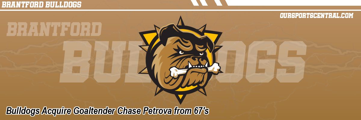 Bulldogs Acquire Goaltender Chase Petrova from 67's