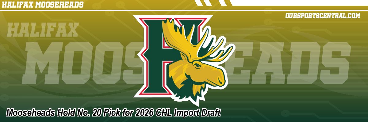 Mooseheads Hold No. 20 Pick for 2026 CHL Import Draft