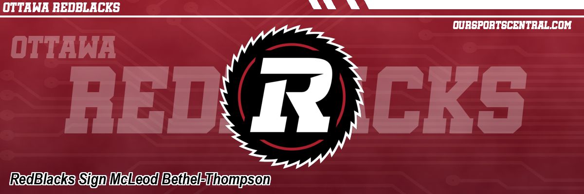 RedBlacks Sign McLeod Bethel-Thompson
