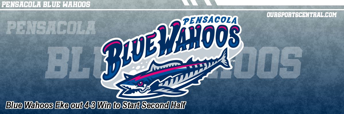 Blue Wahoos Eke out 4-3 Win to Start Second Half
