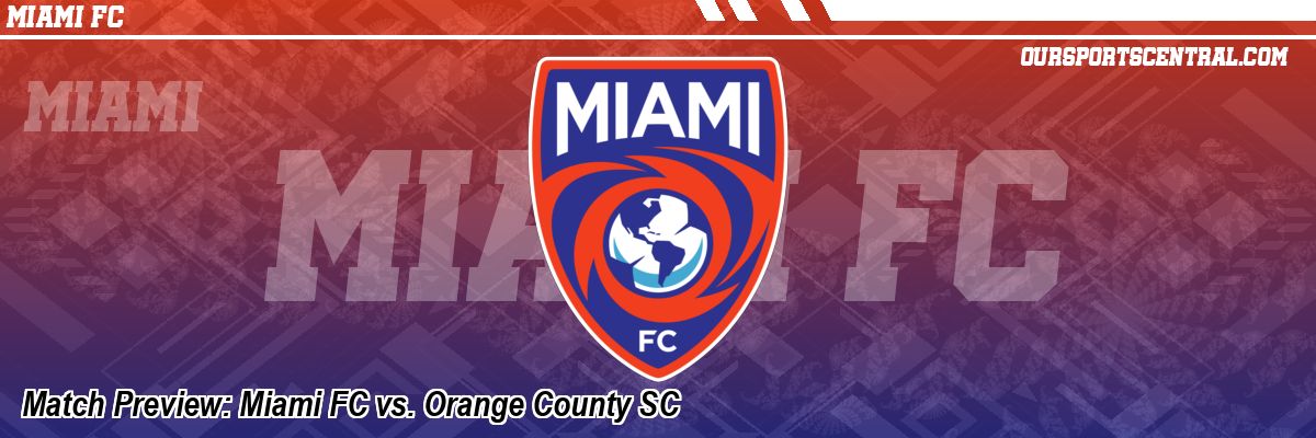 Match Preview: Miami FC vs. Orange County SC